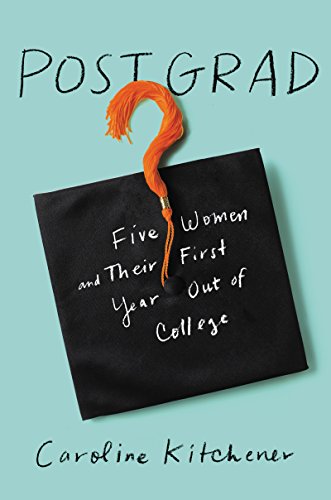 cover image Post Grad: Five Women and Their First Year Out of the Ivy League