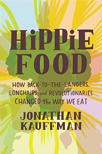 cover image Hippie Food: How Back-to-the-Landers, Longhairs, and Revolutionaries Changed the Way We Eat