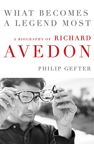 cover image What Becomes a Legend Most: The Biography of Richard Avedon
