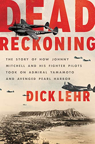 cover image Dead Reckoning: The Story of How Johnny Mitchell and His Fighter Pilots Took on Admiral Yamamoto and Avenged Pearl Harbor