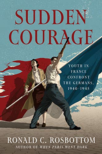 cover image Sudden Courage: Youth in France Confront the Germans, 1940–1945