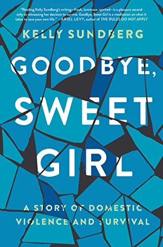 cover image Goodbye, Sweet Girl: A Story of Domestic Violence and Survival