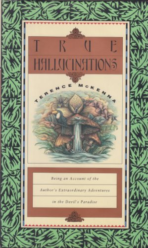 cover image True Hallucinations: Being an Account of the Author's Extraordinary Adventures in the Devil's Paradise