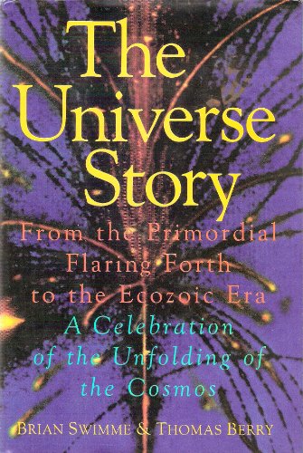cover image The Universe Story: From the Primordial Flaring Forth to the Ecozoic Era--A Celebration of the Unfolding of the Cosmos
