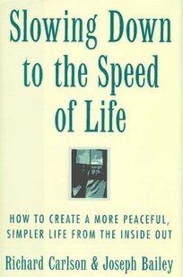 Slowing Down to the Speed of Life: How to Create a More Peaceful