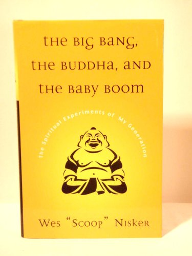 cover image THE BIG BANG, THE BUDDHA, AND THE BABY BOOM: The Spiritual Experiments of My Generation