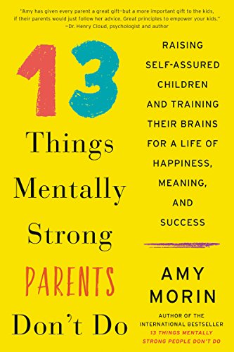 cover image 13 Things Mentally Strong Parents Don’t Do: Raising Self-Assured Children and Training Their Brains for a Life of Happiness, Meaning, and Success