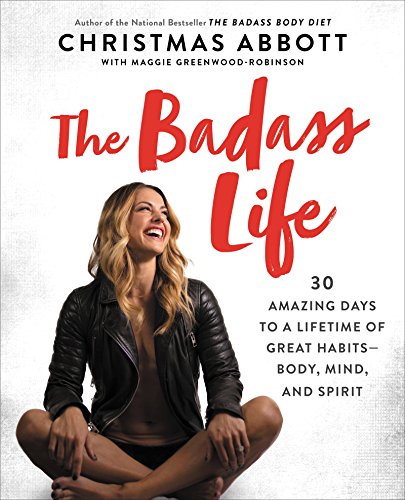 cover image The Badass Life: 30 Amazing Days to a Lifetime of Great Habits—Body, Mind, and Spirit 