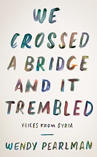 cover image We Crossed a Bridge and It Trembled: Voices from Syria