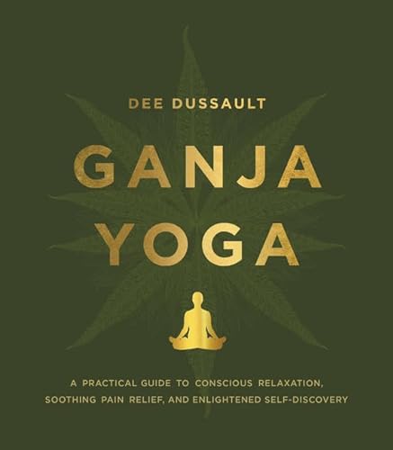 cover image Ganja Yoga: A Practical Guide to Conscious Relaxation, Soothing Pain Relief, and Enlightened Self-Discovery 