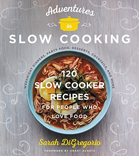 cover image Adventures in Slow Cooking: 120 Recipes for People Who Love Food