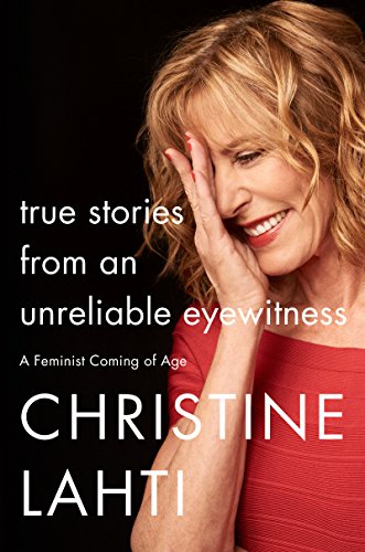 cover image True Stories from an Unreliable Eyewitness: A Feminist Coming of Age
