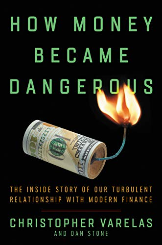 cover image How Money Became Dangerous: The Inside Story of Our Turbulent Relationship with Modern Finance
