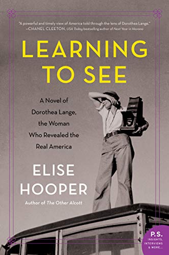 cover image Learning to See: A Novel of Dorothea Lange, the Woman Who Revealed the Real America