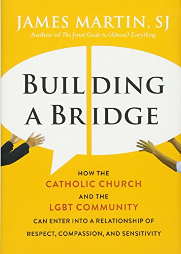 cover image Building a Bridge: How the Catholic Church and the LGBT Community Can Enter into a Relationship of Respect, Compassion, and Sensitivity