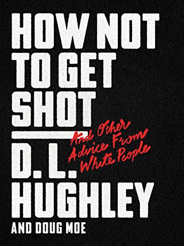 cover image How Not to Get Shot: And Other Advice from White People
