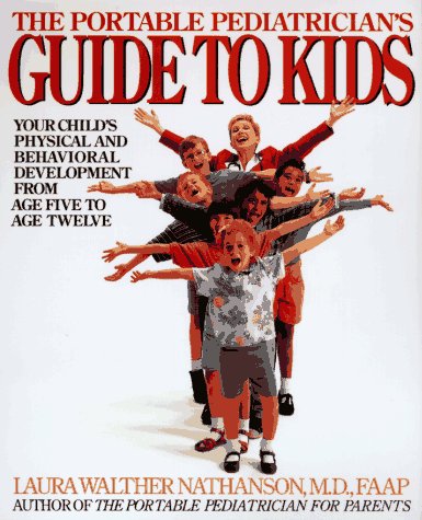 cover image The Portable Pediatrician's Guide to Kids: Your Child's Physical and Behavioral Development from Age 5 to Age 12