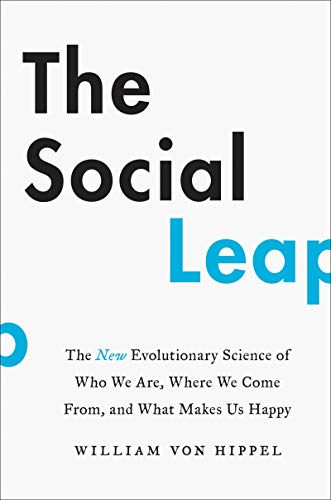cover image The Social Leap: The New Evolutionary Science of Who We Are, Where We Come From, and What Makes Us Happy 