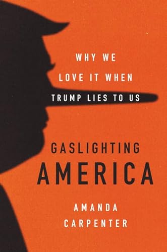 cover image Gaslighting America: Why We Love It When Trump Lies to Us 