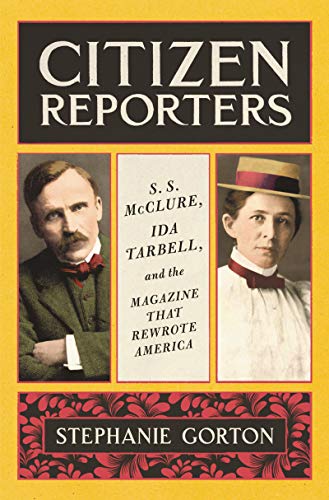 cover image Citizen Reporters: S.S. McClure, Ida Tarbell, and the Magazine that Rewrote America