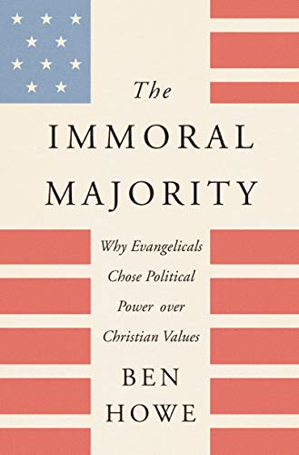 cover image The Immoral Majority: Why Evangelicals Chose Political Power over Christian Values