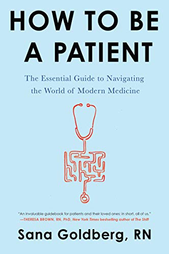 cover image How to Be a Patient: The Essential Guide to Navigating the World of Modern Medicine 