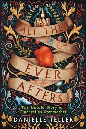 cover image All the Ever Afters: The Untold Story of Cinderella’s Stepmother