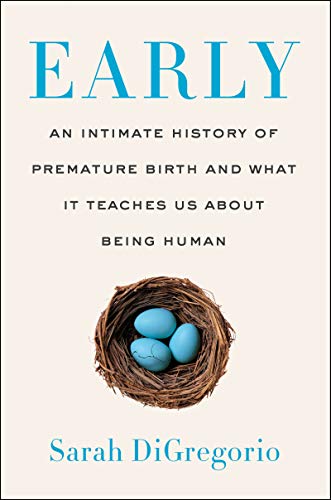 cover image Early: An Intimate History of Premature Birth and What It Teaches Us About Being Human 