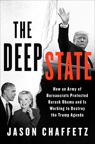 cover image The Deep State: How an Army of Bureaucrats Protected Barack Obama and Is Working to Destroy Donald Trump