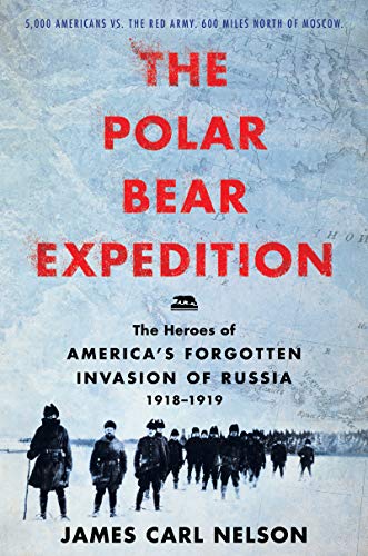 cover image The Polar Bear Expedition: The Heroes of America’s Forgotten Invasion of Russia