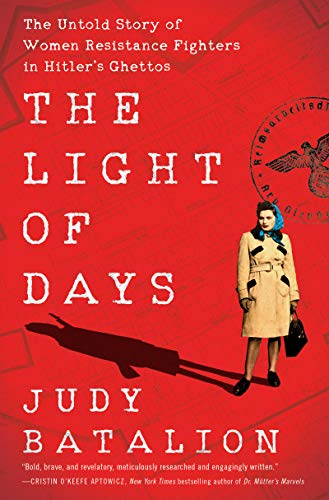 cover image The Light of Days: The Untold Story of Women Resistance Fighters in Hitler’s Ghettos