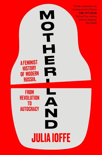 cover image Motherland: A Feminist History of Modern Russia, from Revolution to Autocracy
