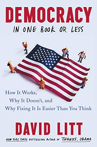 cover image Democracy in One Book or Less: How it Works, Why it Doesn’t, and Why Fixing it is Easier Than You Think