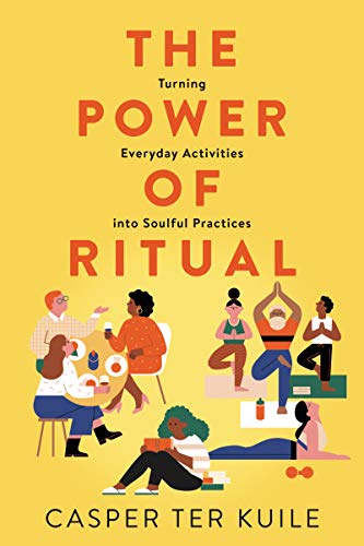 cover image The Power of Ritual: Turning Everyday Activities into Soulful Practices
