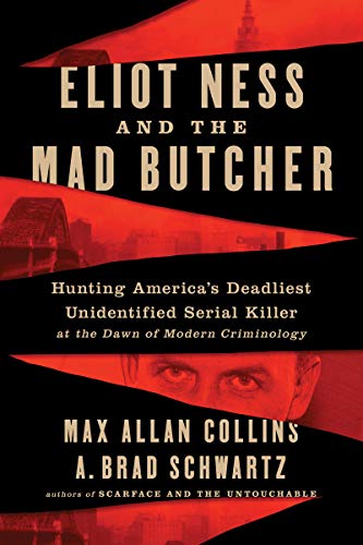 cover image Eliot Ness and the Mad Butcher: Hunting America’s Deadliest Unidentified Serial Killer at the Dawn of Modern Criminology
