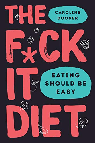 cover image The F*ck It Diet: Eating Should Be Easy 