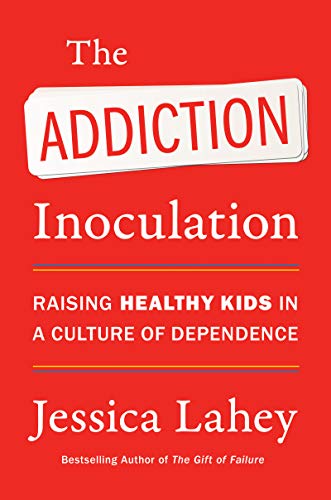 cover image The Addiction Inoculation: Raising Healthy Kids in a Culture of Dependence