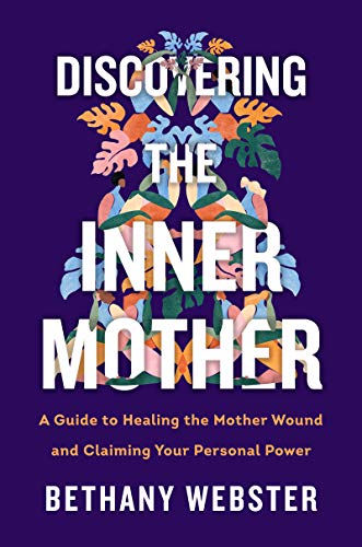 cover image Discovering the Inner Mother: A Guide to Healing the Mother Wound and Claiming Your Personal Power