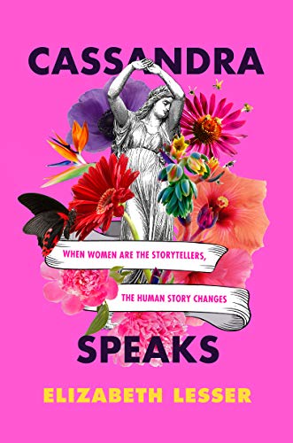 cover image Cassandra Speaks: When Women Are the Storytellers, the Human Story Changes