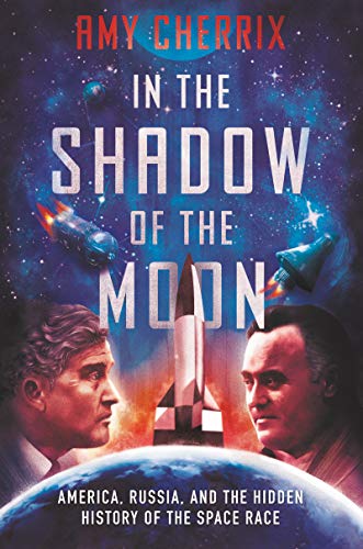 cover image In the Shadow of the Moon: America, Russia, and the Hidden History of the Space Race