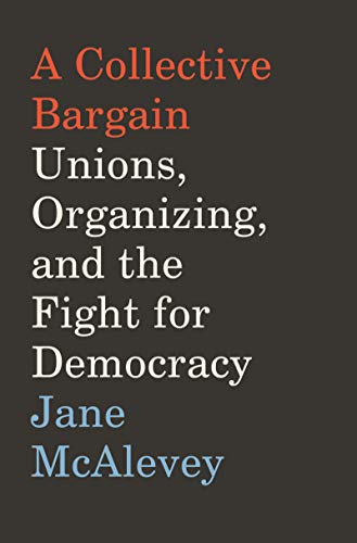 cover image A Collective Bargain: Unions, Organizing, and the Fight for Democracy
