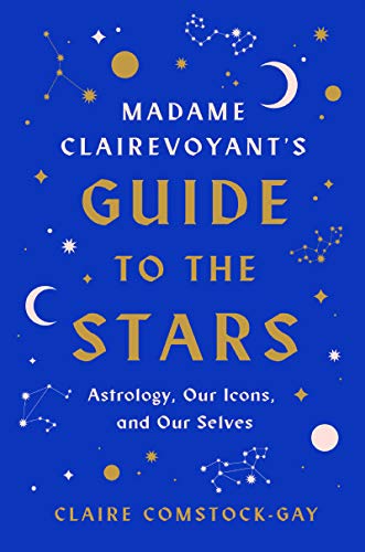 cover image Madame Clairevoyant’s Guide to the Stars: Astrology, Our Icons, and Our Selves