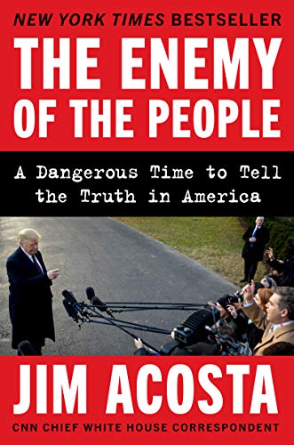 cover image The Enemy of the People: A Dangerous Time to Tell the Truth in America