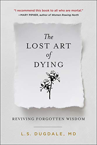 cover image The Lost Art of Dying: Reviving Forgotten Wisdom