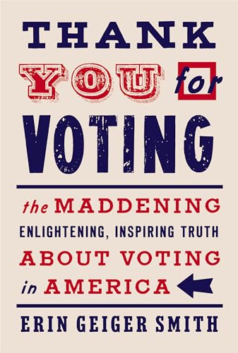 cover image Thank You for Voting: The Maddening, Enlightening, Inspiring Truth About Voting in America