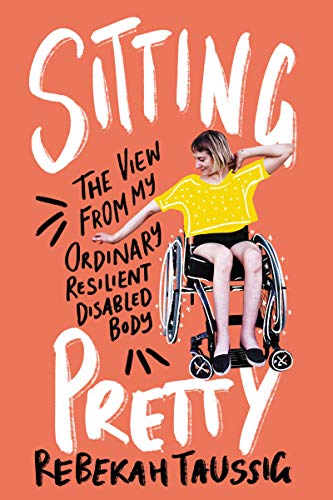 cover image Sitting Pretty: A Memoir of My Ordinary Resilient Disabled Body