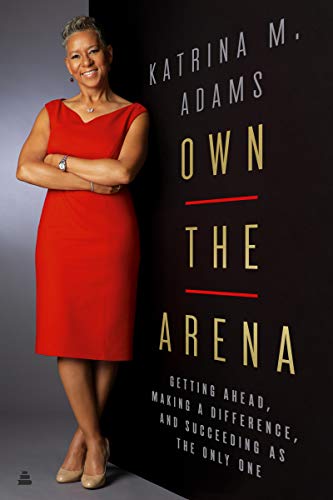 cover image Own the Arena: Getting Ahead, Making a Difference, and Succeeding as the Only One