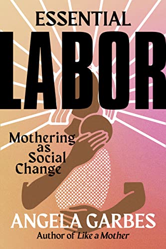 cover image Essential Labor: Mothering as Social Change