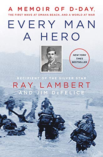 cover image Every Man a Hero: A Memoir of D-Day, the First Wave at Omaha Beach, and a World at War