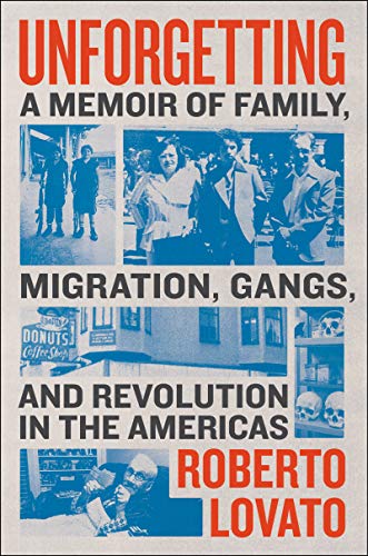 cover image Unforgetting: A Memoir of Family, Migration, Gangs and Revolution in the Americas